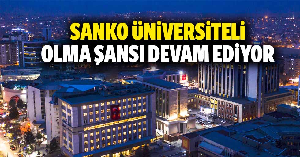 SANKO üniversiteli olma şansı devam ediyor