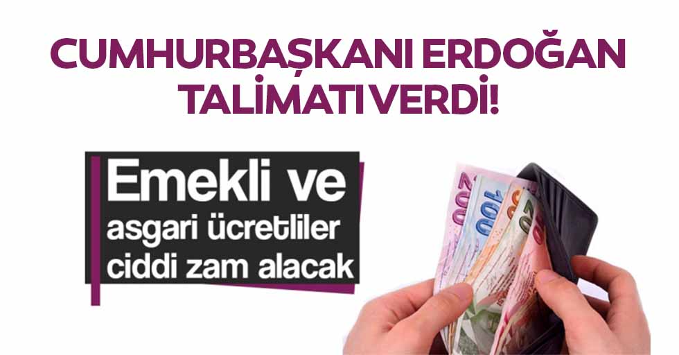Cumhurbaşkanı Erdoğan talimatı verdi! Emekli ve asgari ücretliler ciddi zam alacak
