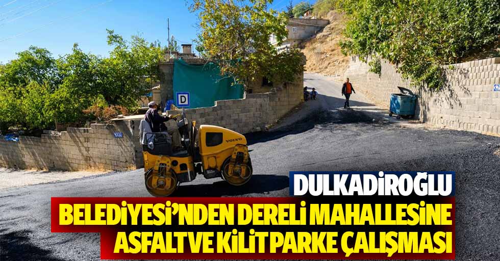 Dulkadiroğlu Belediyesi’nden Dereli Mahallesine Asfalt Ve Kilit Parke Çalışması