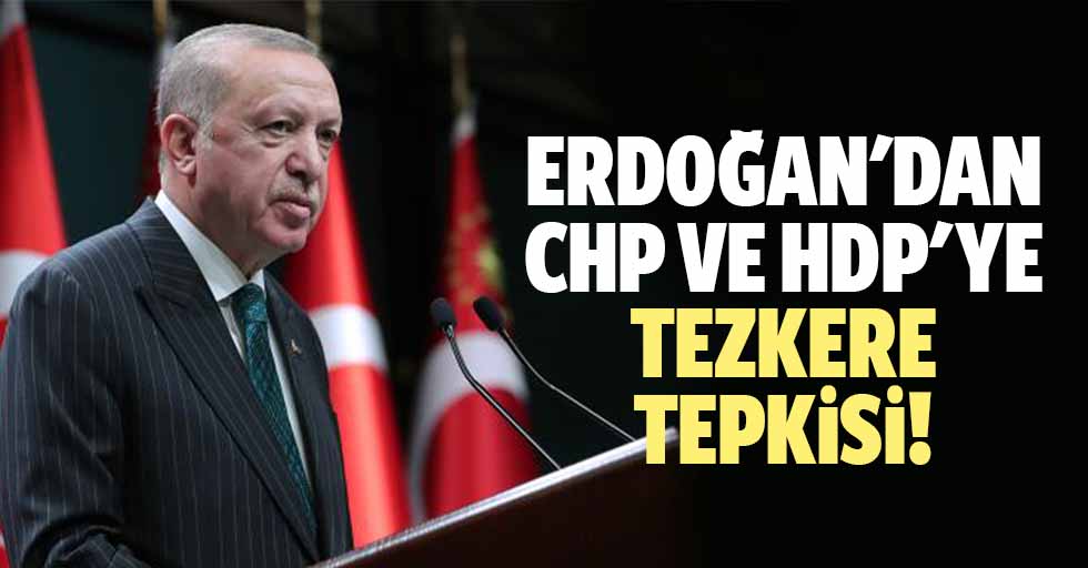 Erdoğan'dan Chp ve Hdp'ye Tezkere Tepkisi