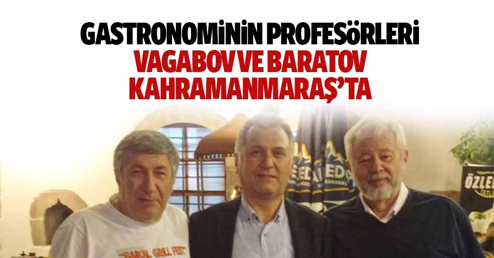 Gastronominin Profesörleri Vagabov ve Baratov Kahramanmaraş’ta