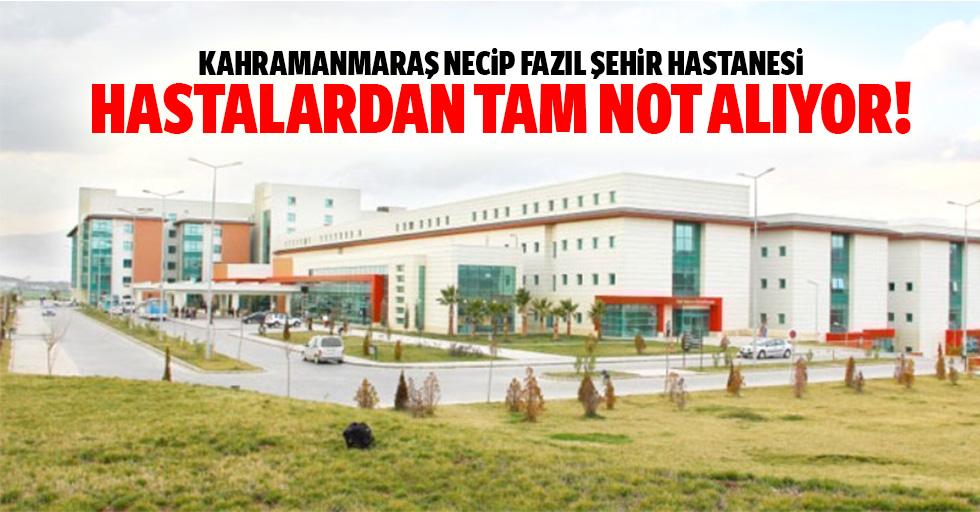 Kahramanmaraş Necip Fazıl Şehir Hastanesi hastalardan tam not alıyor!