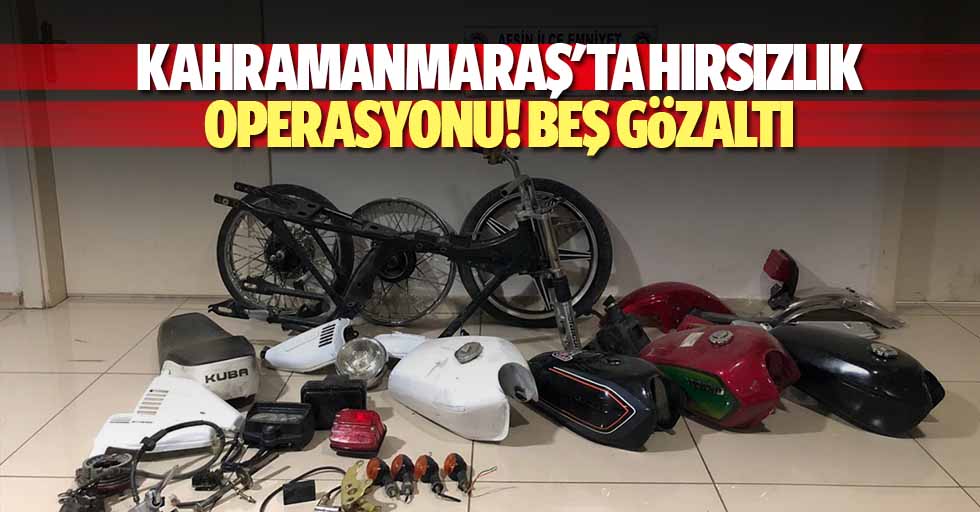Kahramanmaraş'ta hırsızlık operasyonu! 5 gözaltı