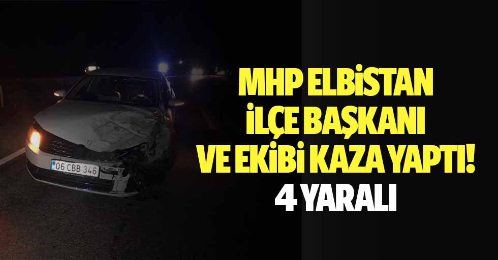 MHP Elbistan ilçe başkanı ve ekibi kaza yaptı! 4 yaralı