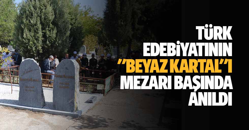 Türk Edebiyatının "Beyaz Kartal"I Bahaettin Karakoç Mezarı Başında Anıldı