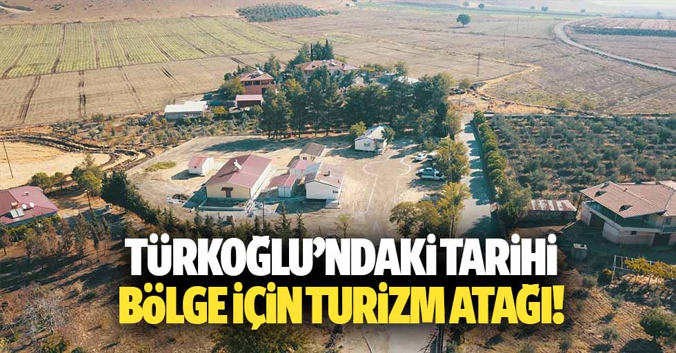 Türkoğlu’ndaki tarihi bölge için turizm atağı!