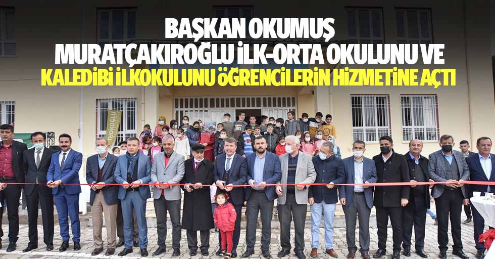 Başkan Okumuş Muratçakıroğlu İlk-Orta Okulunu ve Kaledibi İlkokulunu öğrencilerin hizmetine açtı