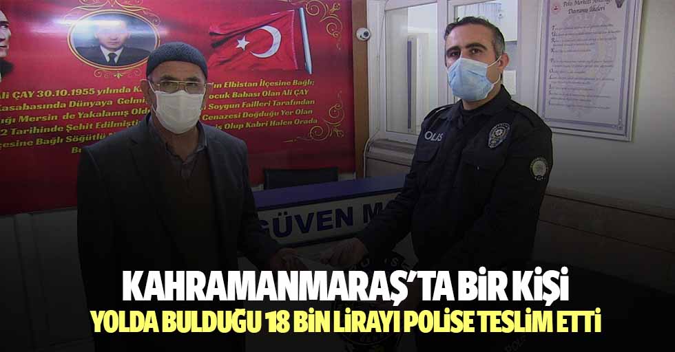 Kahramanmaraş'ta bir kişi yolda bulduğu 18 bin lirayı polise teslim etti
