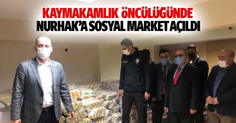 Kaymakamlık Öncülüğünde Nurhak’a Sosyal Market Açıldı