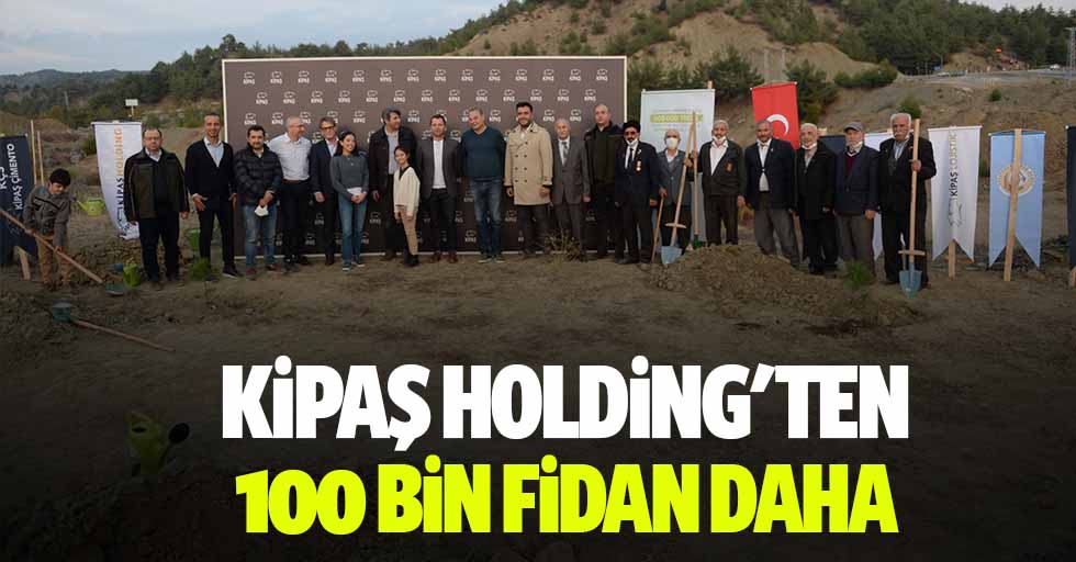 Kipaş Holding'ten 100 bin fidan daha