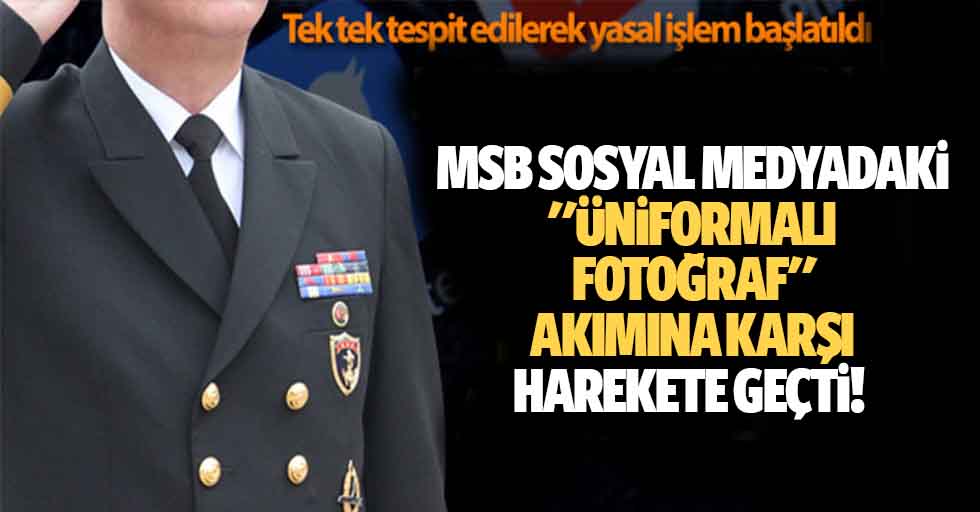 MSB sosyal medyadaki "üniformalı fotoğraf" akımına karşı harekete geçti!