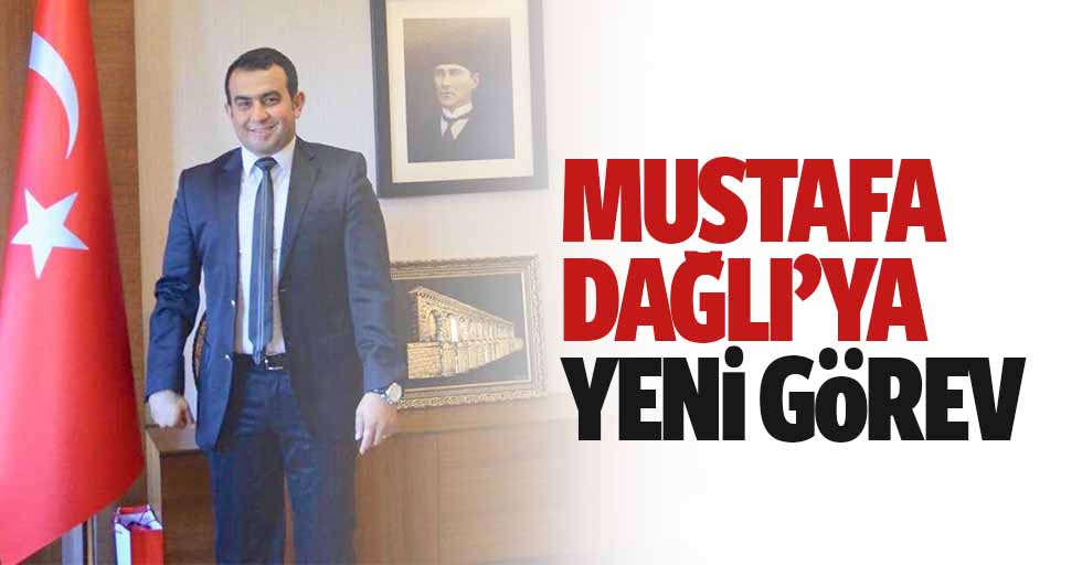 Mustafa Dağlı’ya yeni görev