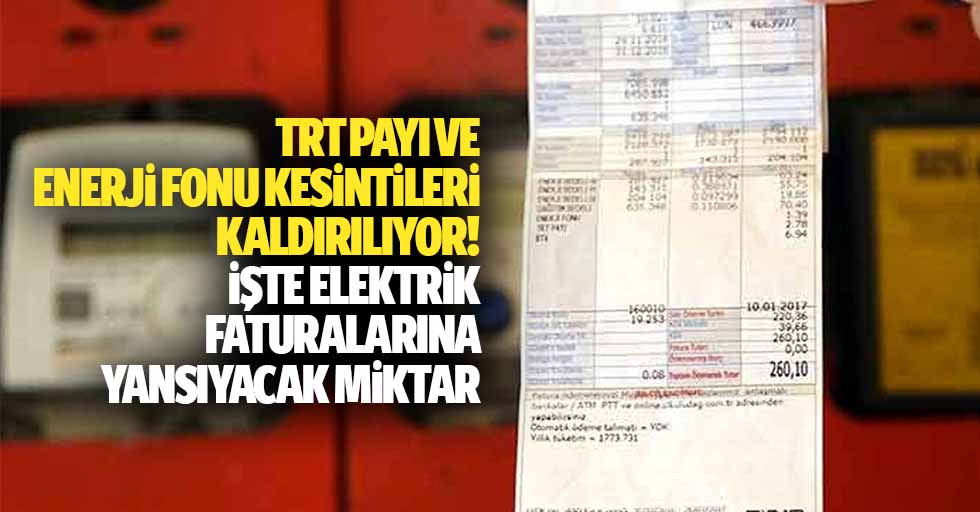 TRT payı ve enerji fonu kesintileri kaldırılıyor! İşte elektrik faturalarına yansıyacak miktar