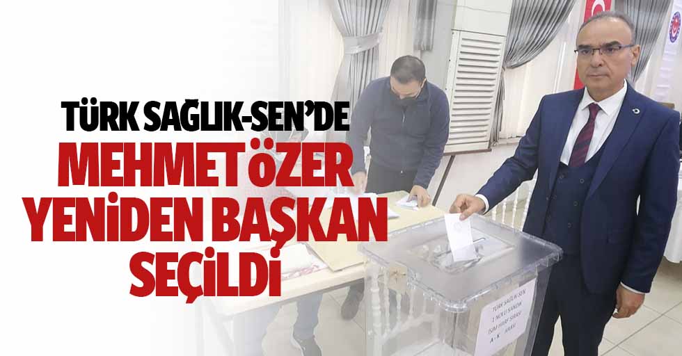 Türk Sağlık-Sen’de Mehmet Özer Yeniden Başkan Seçildi