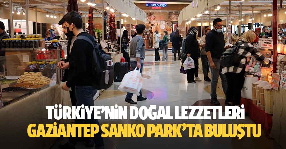 Türkiye’nin doğal lezzetleri Gaziantep SANKO park’ta buluştu