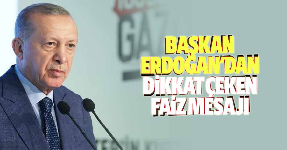 Başkan Erdoğan'dan dikkat çeken faiz mesajı