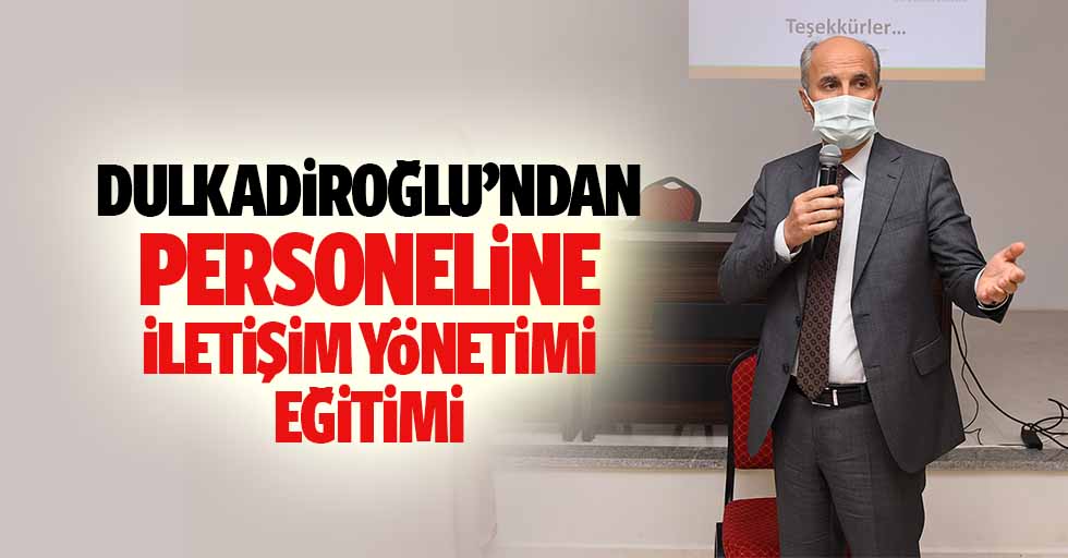 Dulkadiroğlu’ndan personeline iletişim yönetimi eğitimi