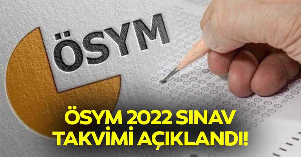 ÖSYM 2022 sınav takvimi açıklandı!