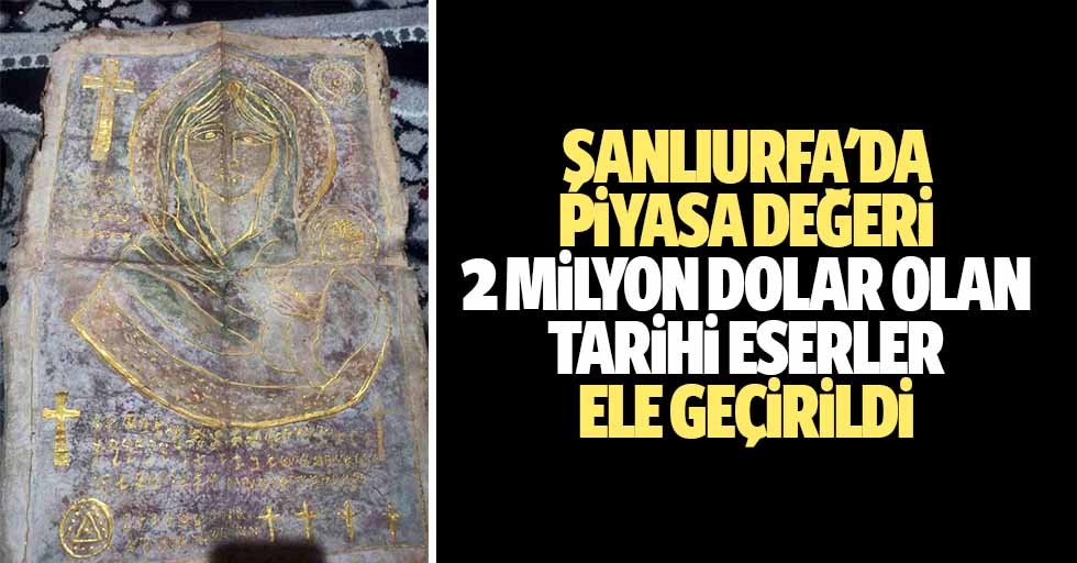 Şanlıurfa'da piyasa değeri 2 milyon dolar olan tarihi eserler ele geçirildi