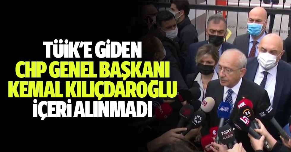 Tüik'e Giden Chp Genel Başkanı Kemal Kılıçdaroğlu İçeri Alınmadı