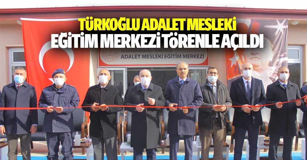 Türkoğlu Adalet Mesleki Eğitim Merkezi törenle açıldı