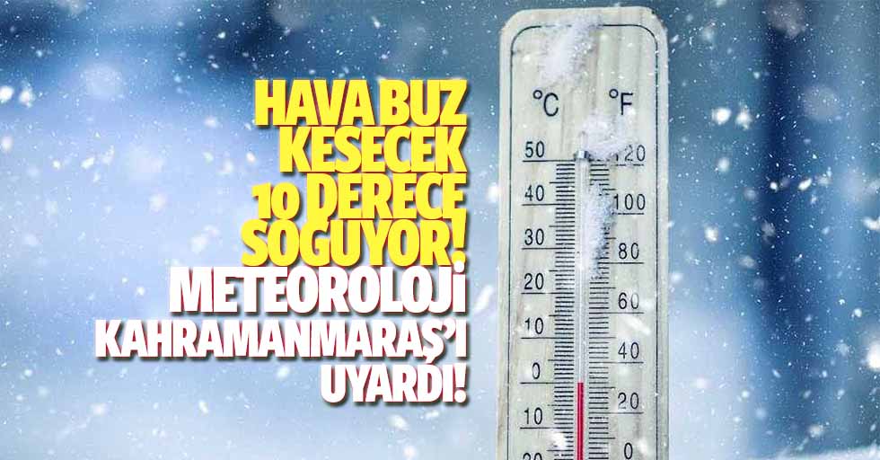 Hava buz kesecek, 10 derece soğuyor! Meteoroloji Kahramanmaraş’ı uyardı!