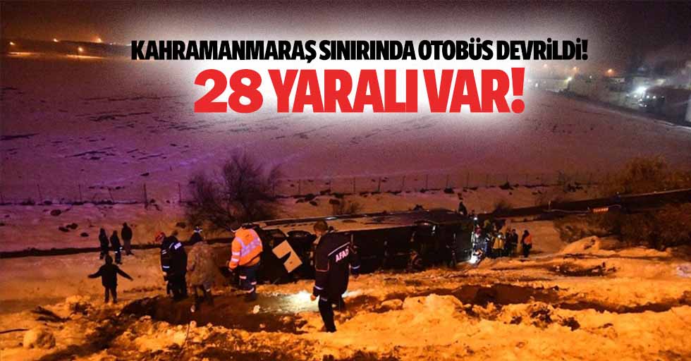 Kahramanmaraş sınırında otobüs devrildi! 28 yaralı