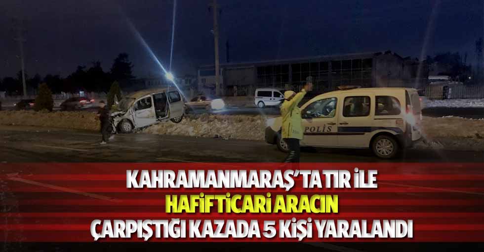Kahramanmaraş'ta tır ile hafif ticari aracın çarpıştığı kazada 5 kişi yaralandı