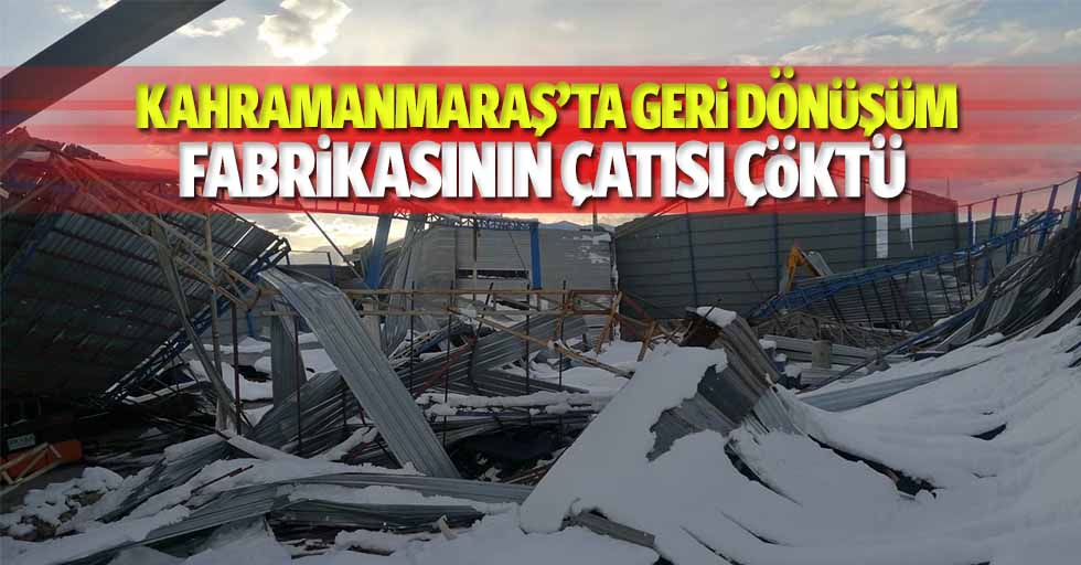 Kahramanmaraş’ta Geri Dönüşüm Fabrikasının Çatısı Çöktü