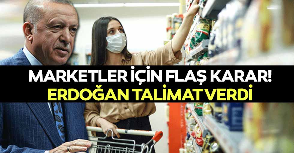 Marketler için flaş karar! Erdoğan talimat verdi
