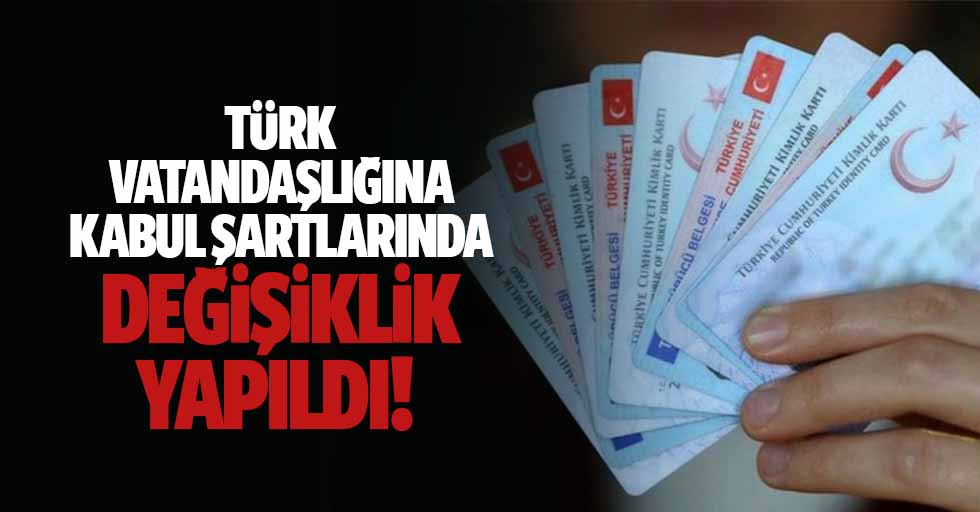 Türk vatandaşlığına kabul şartlarında değişiklik yapıldı!
