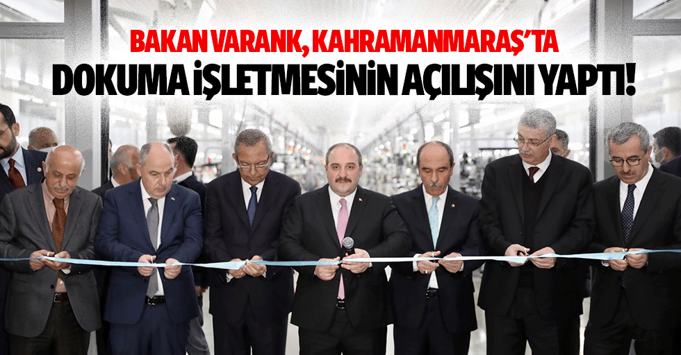 Bakan Varank, Kahramanmaraş'ta dokuma işletmesinin açılışını yaptı!