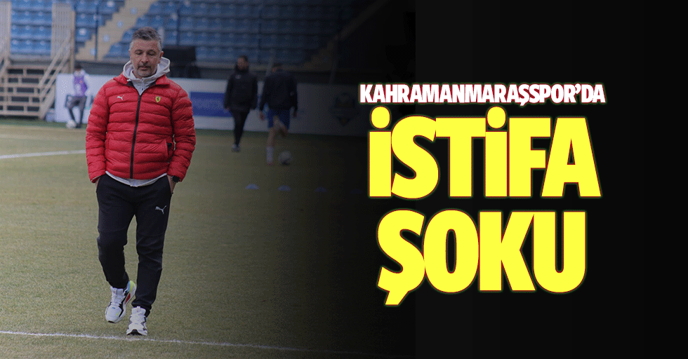 Kahramanmaraşspor’da istifa şoku