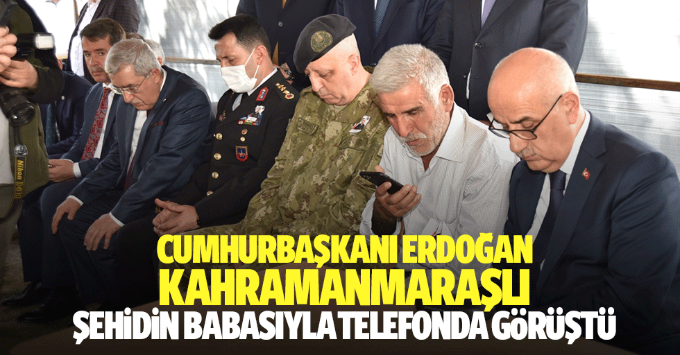 Cumhurbaşkanı Erdoğan, Kahramanmaraşlı şehidin babasıyla telefonda görüştü