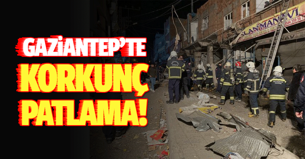 Gaziantep'te patlama! Ortalık savaş alanına döndü