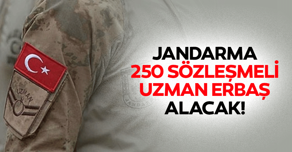 Jandarma 250 sözleşmeli uzman erbaş alacak!