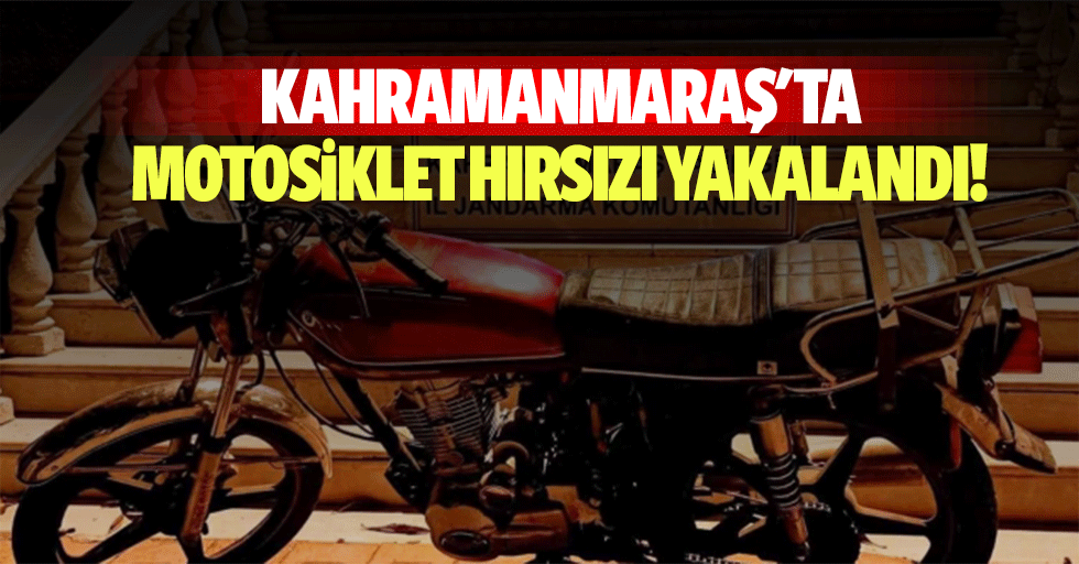 Kahramanmaraş'ta motosiklet hırsızı yakalandı!