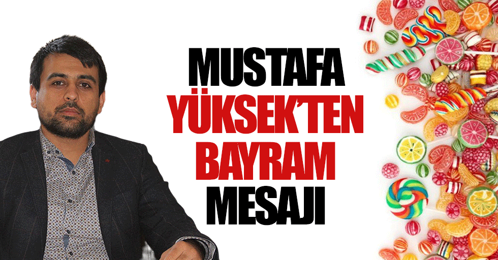 Mustafa Yüksek’ten bayram mesajı