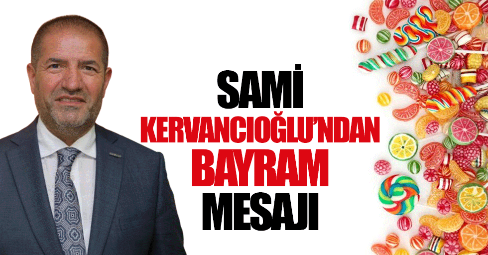 Sami Kervancıoğlu’ndan Bayram Mesajı
