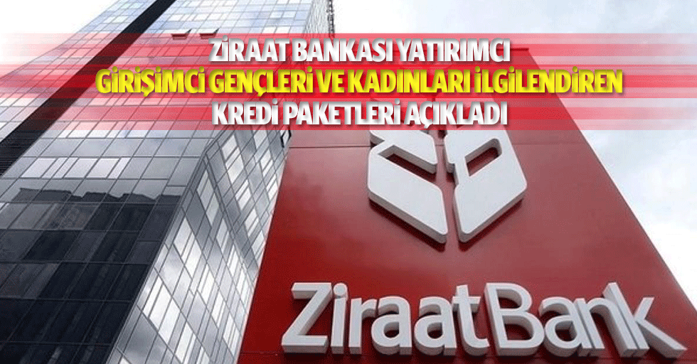 Ziraat Bankası Yatırımcı, girişimci gençleri ve kadınları ilgilendiren kredi paketleri açıkladı