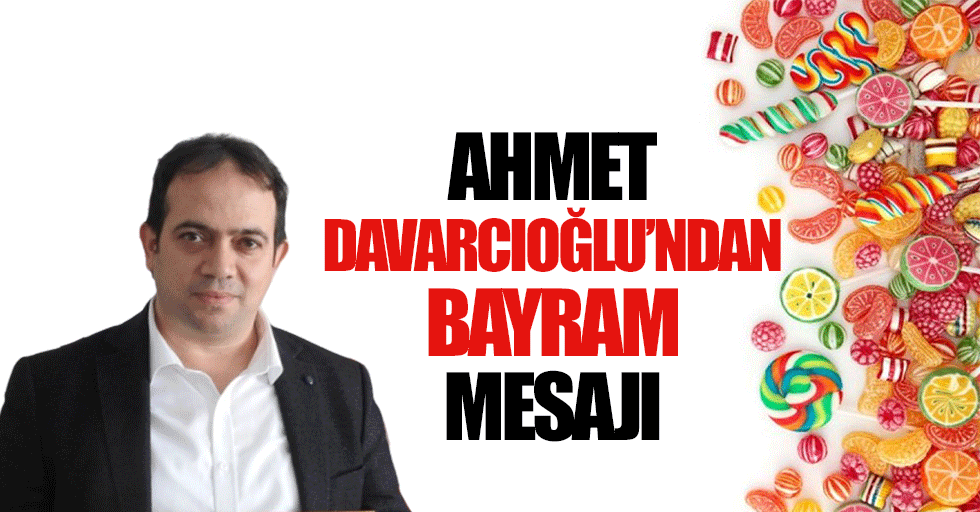 Ahmet Davarcıoğlu’ndan Bayram Mesajı