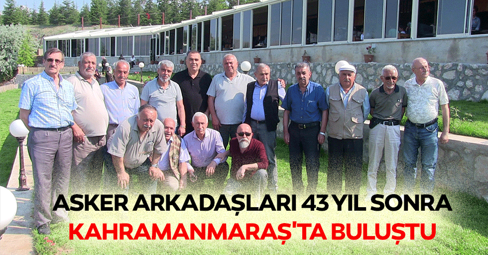 Asker arkadaşları 43 yıl sonra Kahramanmaraş'ta buluştu