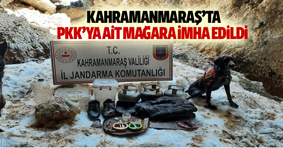 Kahramanmaraş’ta PKK’ya ait mağara imha edildi