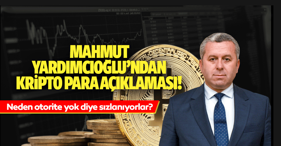 Mahmut Yardımcıoğlu’ndan kripto para açıklaması!