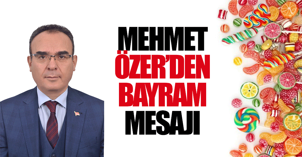 Mehmet Özer’den Bayram Mesajı