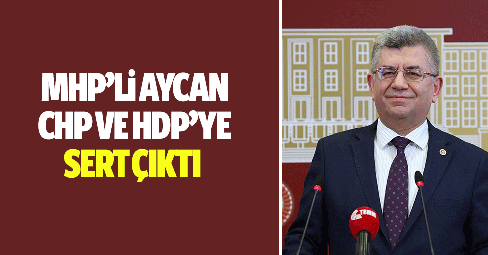 MHP’li Aycan, CHP Ve HDP’ye Sert Çıktı