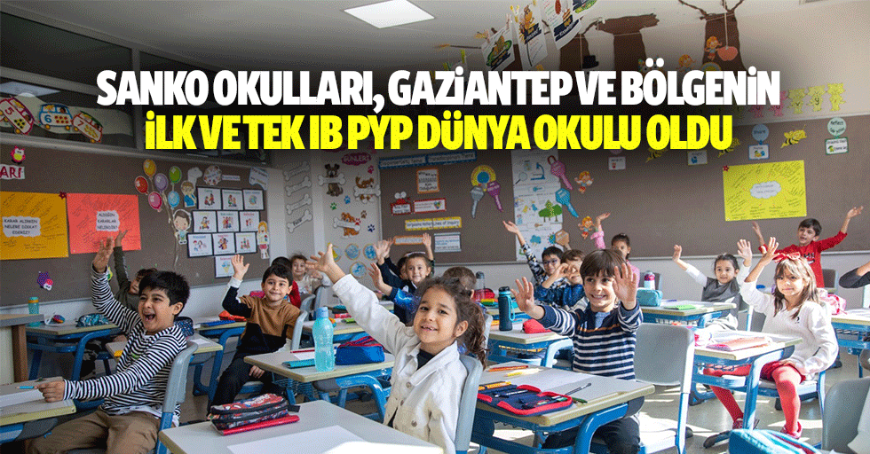 SANKO okulları, Gaziantep ve bölgenin ilk ve tek IB PYP dünya okulu oldu