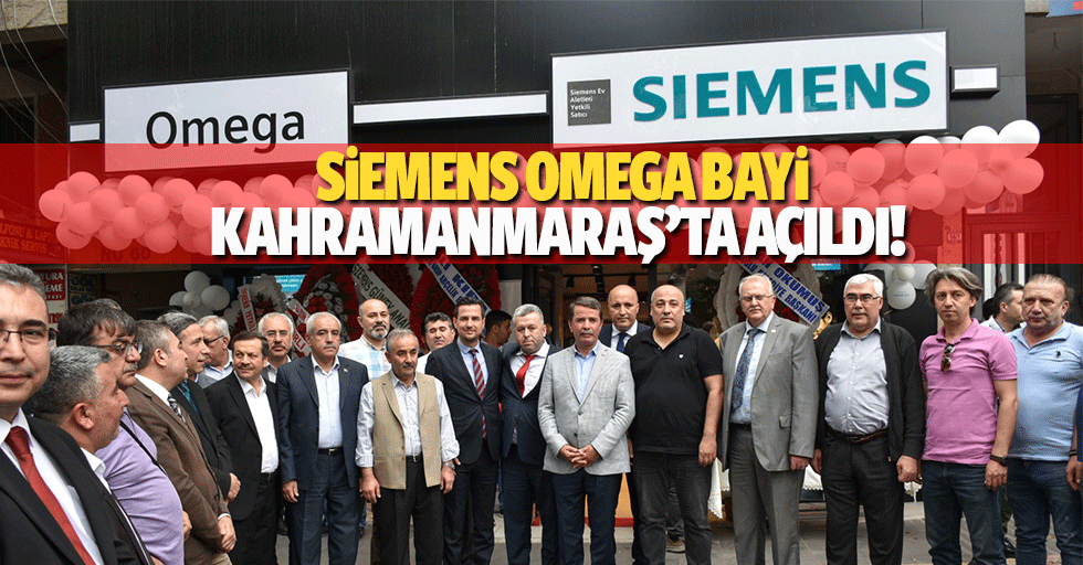 Siemens Omega bayi Kahramanmaraş’ta açıldı!