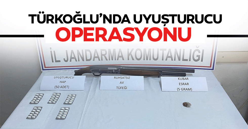 Türkoğlu’nda uyuşturucu operasyonu