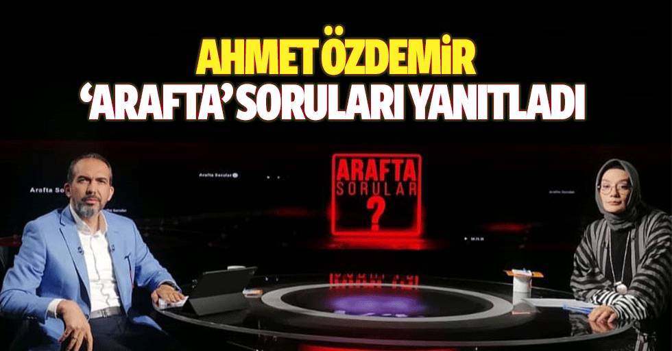 Ahmet Özdemir ‘Arafta’ Soruları Yanıtladı
